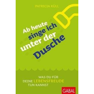 Ab heute singe ich unter der Dusche als Buch von Patricia Küll (ISBN: 3869368020)