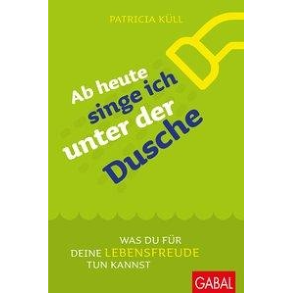 Ab heute singe ich unter der Dusche als Buch von Patricia Küll (ISBN: 3869368020)